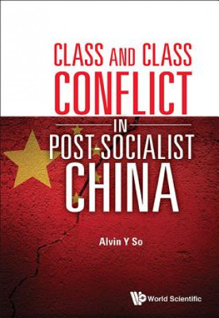 Kniha Class And Class Conflict In Post-socialist China Alvin Y. So