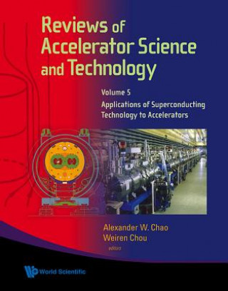 Książka Reviews Of Accelerator Science And Technology - Volume 5: Applications Of Superconducting Technology To Accelerators Alexander W. Chao