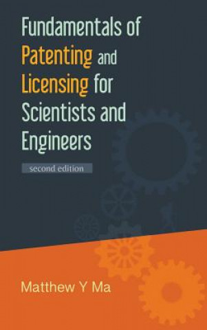 Knjiga Fundamentals Of Patenting And Licensing For Scientists And Engineers (2nd Edition) Matthew Y. Ma