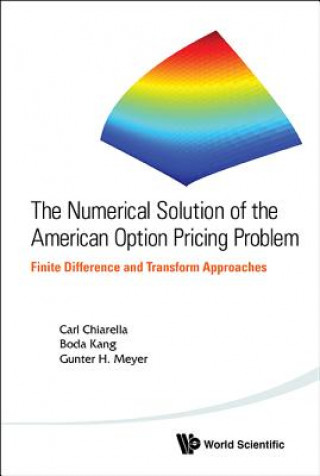 Kniha Numerical Solution Of The American Option Pricing Problem, The: Finite Difference And Transform Approaches Carl Chiarella