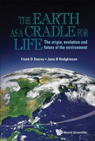 Carte Earth As A Cradle For Life, The: The Origin, Evolution And Future Of The Environment Frank D. Stacey