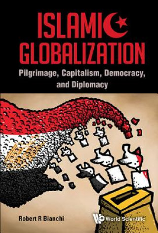 Carte Islamic Globalization: Pilgrimage, Capitalism, Democracy, And Diplomacy Robert R. Bianchi