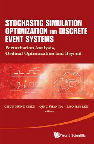 Könyv Stochastic Simulation Optimization For Discrete Event Systems: Perturbation Analysis, Ordinal Optimization And Beyond Chun-Hung Chen