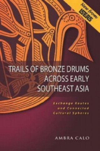 Livre Trails of Bronze Drums Across Early Southeast Asia Ambra Calo