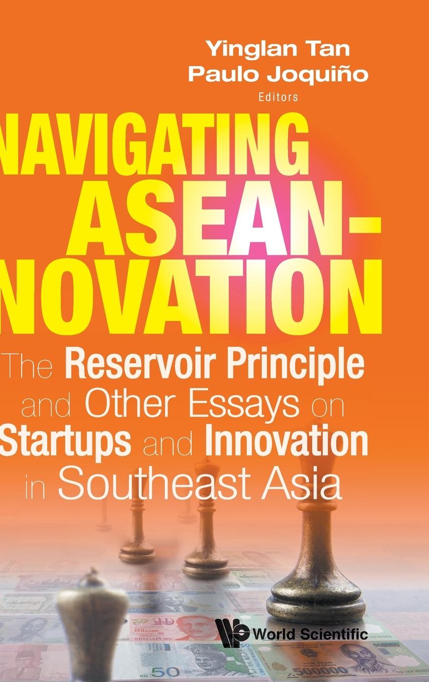 Könyv Navigating Aseannovation: The Reservoir Principle And Other Essays On Startups And Innovation In Southeast Asia Yinglan Tan