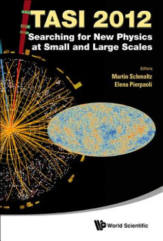 Kniha Searching For New Physics At Small And Large Scales (Tasi 2012) - Proceedings Of The 2012 Theoretical Advanced Study Institute In Elementary Particle Martin Schmaltz