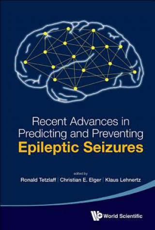 Kniha Recent Advances In Predicting And Preventing Epileptic Seizures - Proceedings Of The 5th International Workshop On Seizure Prediction Christian E. Elger