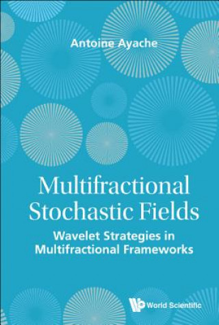 Könyv Multifractional Stochastic Fields: Wavelet Strategies In Multifractional Frameworks Antoine Ayache