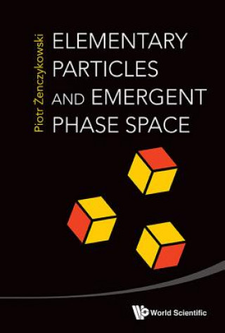 Könyv Elementary Particles And Emergent Phase Space Piotr Zenczykowski
