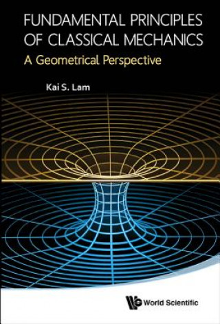 Carte Fundamental Principles Of Classical Mechanics: A Geometrical Perspective Kai S. Lam