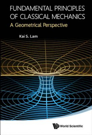 Książka Fundamental Principles Of Classical Mechanics: A Geometrical Perspective Kai S. Lam