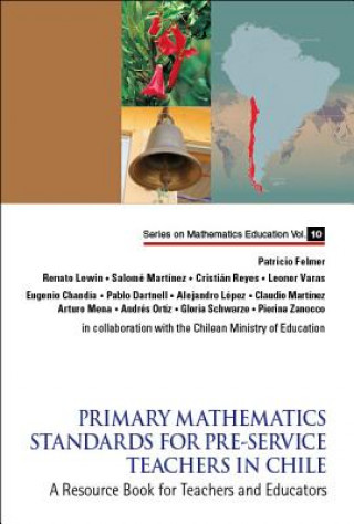 Kniha Primary Mathematics Standards For Pre-service Teachers In Chile: A Resource Book For Teachers And Educators Patricio Luis Felmer