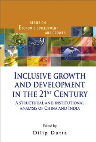 Könyv Inclusive Growth And Development In The 21st Century: A Structural And Institutional Analysis Of China And India Dilip Dutta