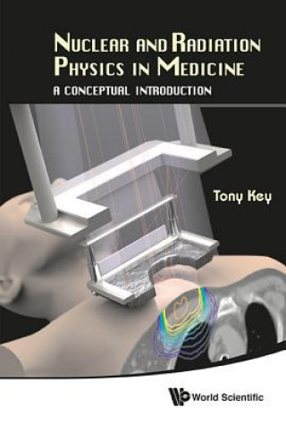 Kniha Nuclear And Radiation Physics In Medicine: A Conceptual Introduction Tony Key