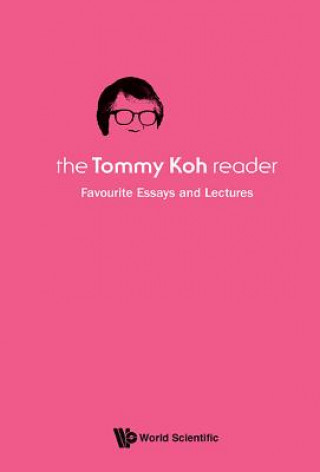 Kniha Tommy Koh Reader, The: Favourite Essays And Lectures Tommy T. B. Koh
