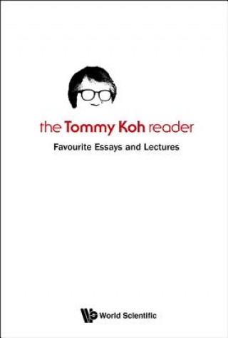 Kniha Tommy Koh Reader, The: Favourite Essays And Lectures Tommy T. B. Koh
