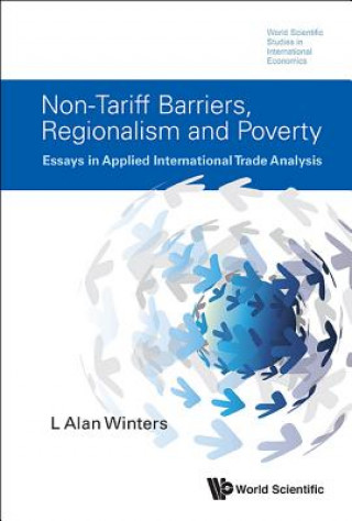 Carte Non-tariff Barriers, Regionalism And Poverty: Essays In Applied International Trade Analysis L. Alan Winters
