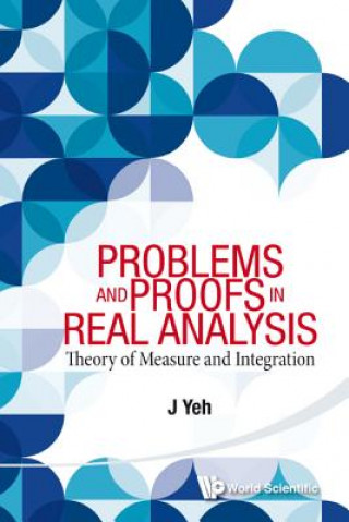 Könyv Problems And Proofs In Real Analysis: Theory Of Measure And Integration J. Yeh