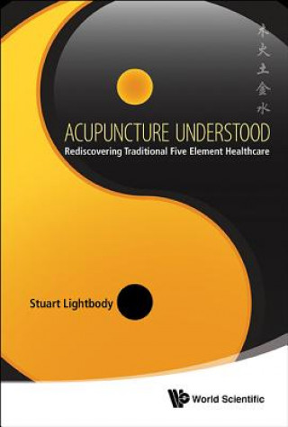 Kniha Acupuncture Understood: Rediscovering Traditional Five Element Healthcare Stuart Lightbody