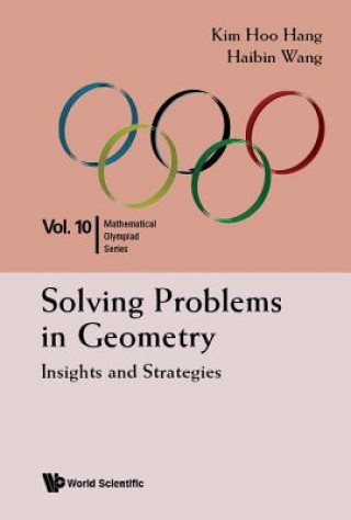 Kniha Solving Problems In Geometry: Insights And Strategies For Mathematical Olympiad And Competitions Hoo Hang Kim