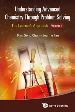 Kniha Understanding Advanced Chemistry Through Problem Solving: The Learner's Approach - Volume 1 Jeanne Tan
