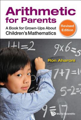 Könyv Arithmetic For Parents: A Book For Grown-ups About Children's Mathematics (Revised Edition) Ron Aharoni