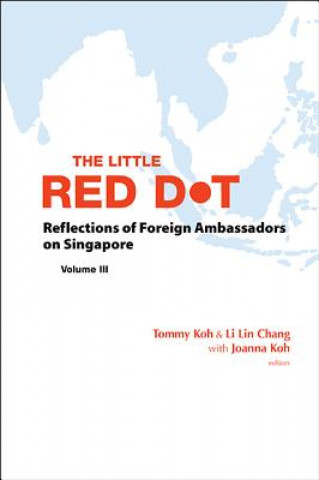 Carte Little Red Dot, The: Reflections Of Foreign Ambassadors On Singapore - Volume Iii Koh Joanna Tze Yan