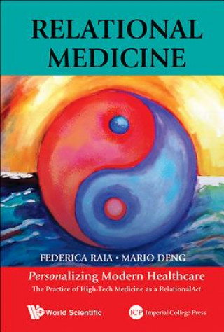 Książka Relational Medicine: Personalizing Modern Healthcare - The Practice Of High-tech Medicine As A Relationalact Deng Mario