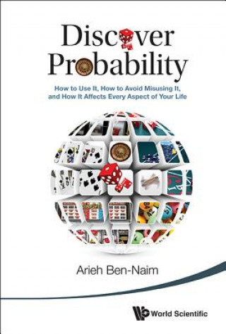 Książka Discover Probability: How To Use It, How To Avoid Misusing It, And How It Affects Every Aspect Of Your Life Arieh Ben-Naim