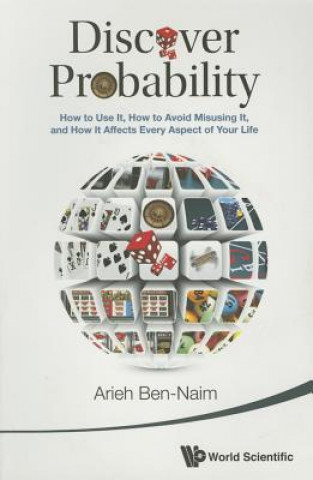 Book Discover Probability: How To Use It, How To Avoid Misusing It, And How It Affects Every Aspect Of Your Life Arieh Ben-Naim