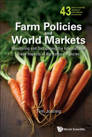 Kniha Farm Policies And World Markets: Monitoring And Disciplining The International Trade Impacts Of Agricultural Policies Tim Josling