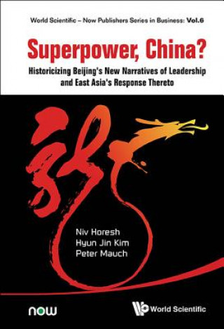 Kniha Superpower, China? Historicizing Beijing's New Narratives Of Leadership And East Asia's Response Thereto Niv Horesh