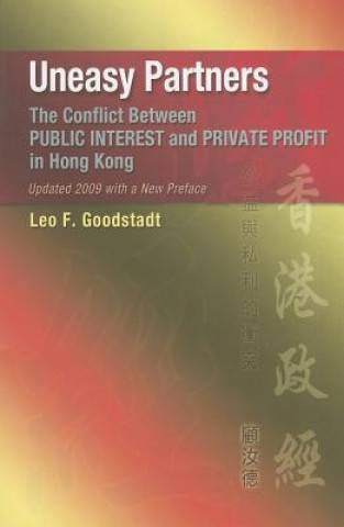 Könyv Uneasy Partners - The Conflict Between Public Interest and Private Profit in Hong Kong Leo F. Goodstadt