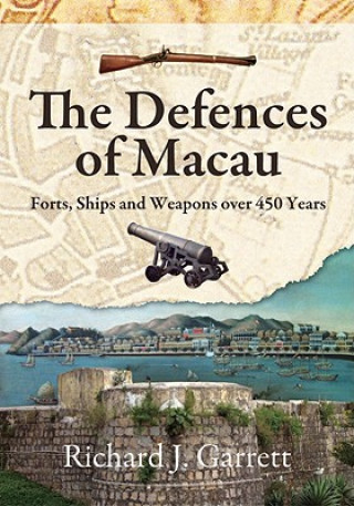 Книга Defences of Macau - Forts, Ships, and Weapons Over 450 Years Richard J. Garrett