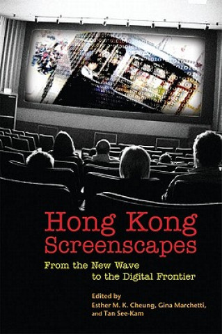 Kniha Hong Kong Screenscapes - From the New Wave to the Digital Frontier Esther M. K. Cheung