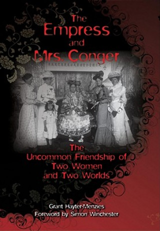 Carte Empress and Mrs. Conger - The Uncommon Friendship of Two Women and Two Worlds Grant Hayter-Menzies