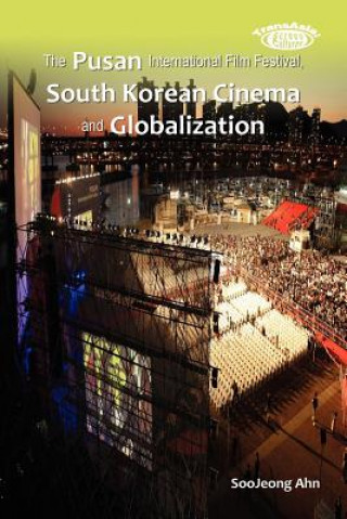 Книга Pusan International Film Festival, South Korean Cinema and Globalization SooJeong Ahn