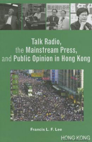 Könyv Talk Radio, the Mainstream Press, and Public Opinion in Hong Kong Francis Lee