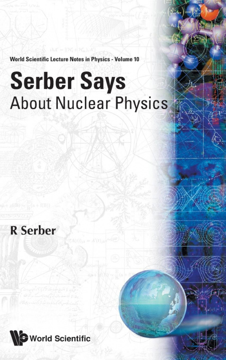 Carte Serber Says: About Nuclear Physics Robert Serber