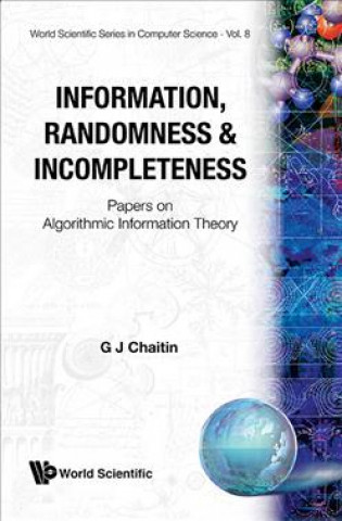 Kniha Information, Randomness & Incompleteness: Papers On Algorithmic Information Theory Gregory J. Chaitin