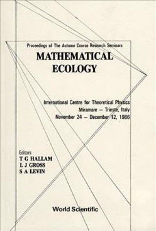 Kniha Mathematical Ecology - Proceedings Of The Autumn Course Research Seminars International Ctr For Theoretical Physics T. G. Hallam