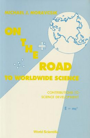 Książka On The Road To Worldwide Science - Contributions To Science Development: A Reprint Volume M. Moravscik