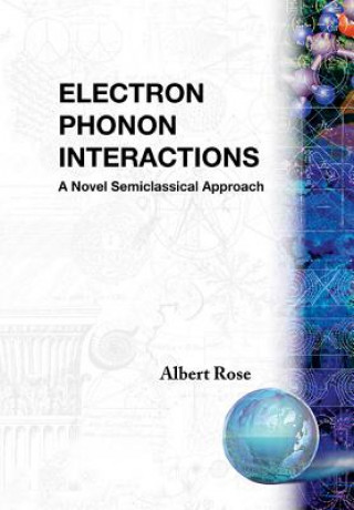 Knjiga Electron Phonon Interactions: A Novel Semiclassified Approach A. Rose