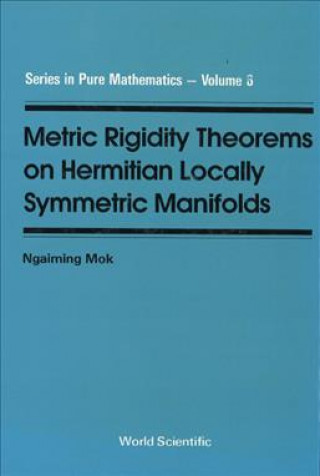 Kniha Metric Rigidity Theorems On Hermitian Locally Symmetric Manifolds Ngaiming Mok