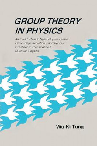 Carte Group Theory In Physics: An Introduction To Symmetry Principles, Group Representations, And Special Functions In Classical And Quantum Physics Wu-Ki Tung