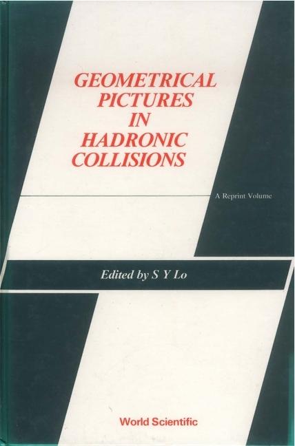 Книга Geometrical Pictures In Hadronic Collisions: A Reprint Volume S. Y. Lo