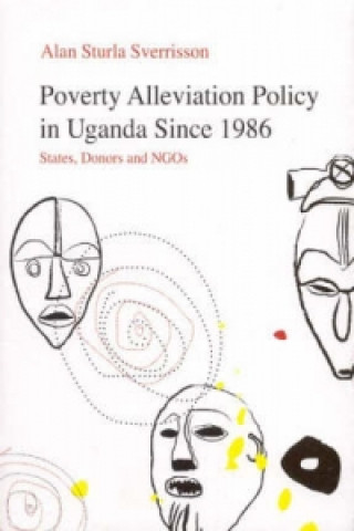 Könyv Poverty Alleviation Policy in Uganda since 1986 A.S. Sverrisson