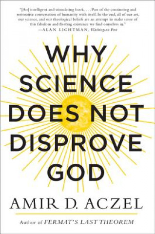 Kniha Why Science Does Not Disprove God Amir Aczel