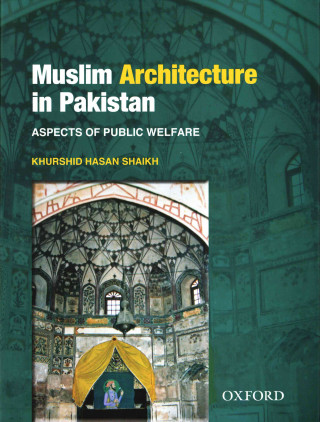 Kniha Muslim Architecture in Pakistan: Aspects of Public Welfare Sh. Khurshid Hasan