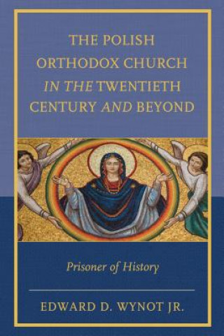 Carte Polish Orthodox Church in the Twentieth Century and Beyond Edward D.